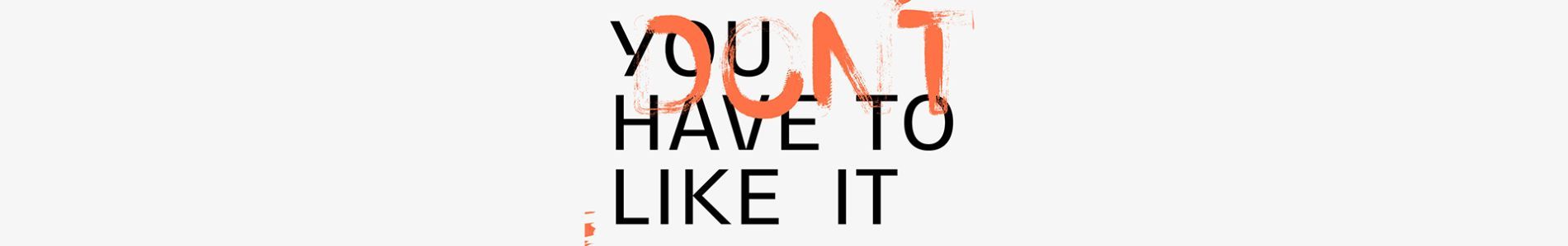 You Don't Have To Like It header
