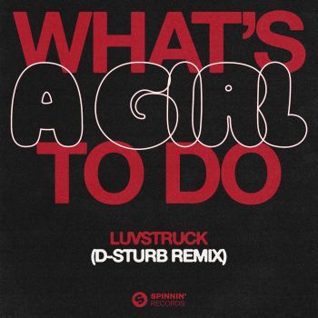 What's A Girl To Do (D-Sturb Remix)