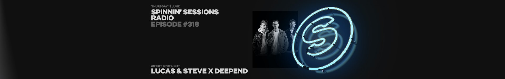 Spinnin' Sessions radio show #318 featuring Lucas & Steve x Deepend Spinnin' Sessions radio show #318 featuring Lucas & Steve x Deepend