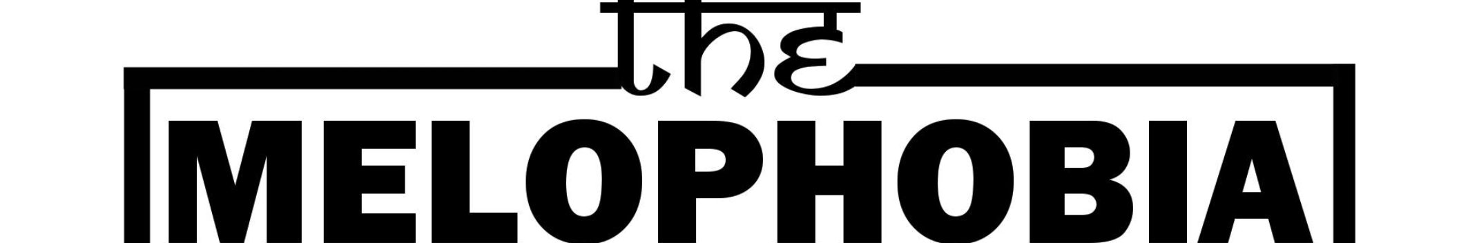 The Melophobia