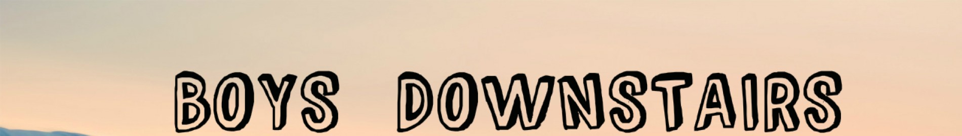 Boys Downstairs