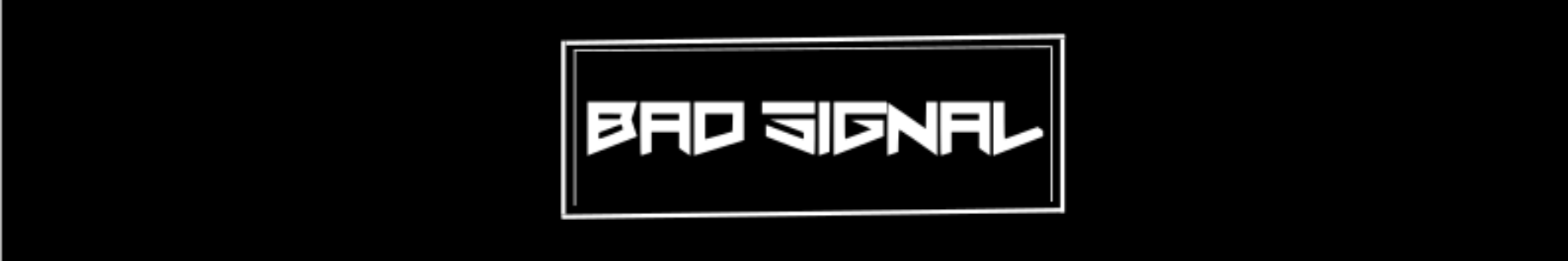Bad Signal