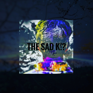 The SAD K!?