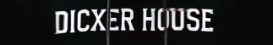 DICXER HOUSE