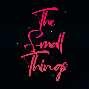 THE SMALL THINGS