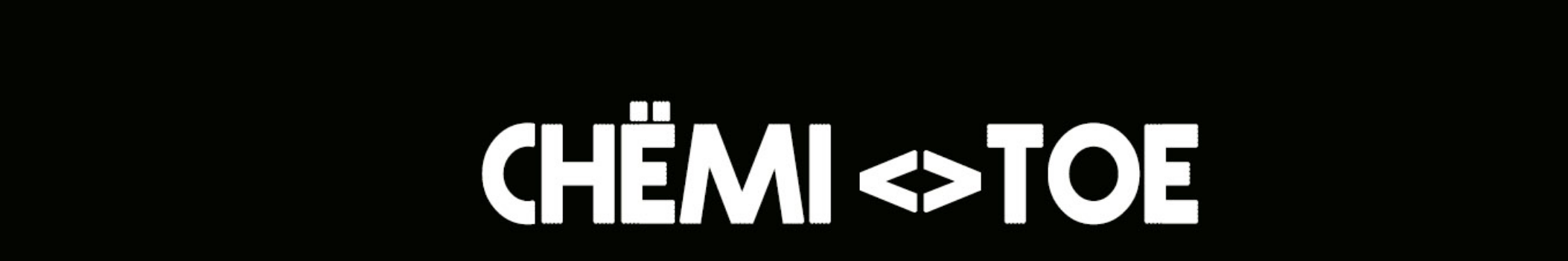 CHËMI<>TOE